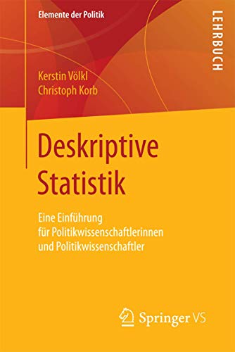 Deskriptive Statistik: Eine Einführung für Politikwissenschaftlerinnen und Politikwissenschaftler (Elemente der Politik) von Springer VS